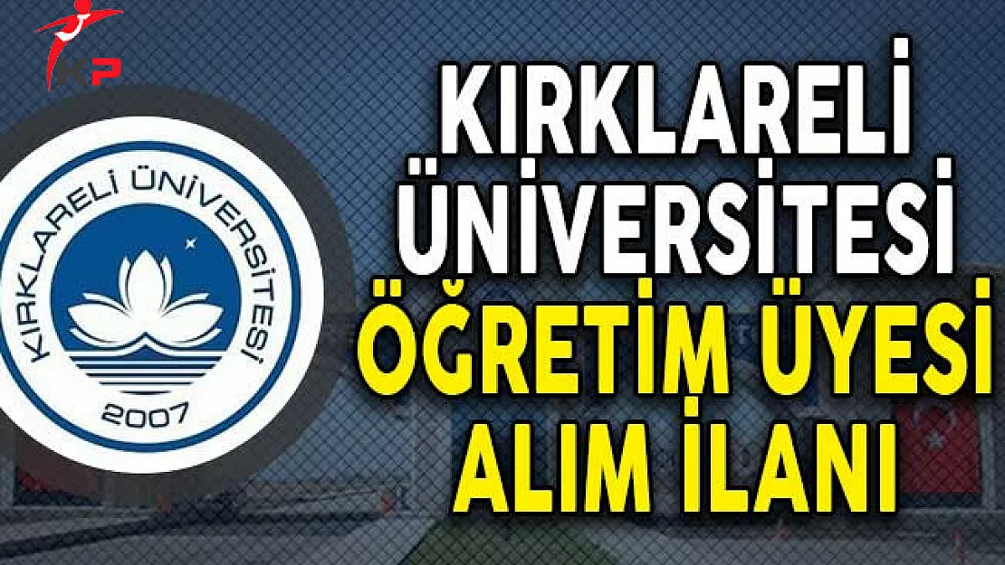 Kırklareli Üniversitesi Öğretim Üyesi Alım İlanı!