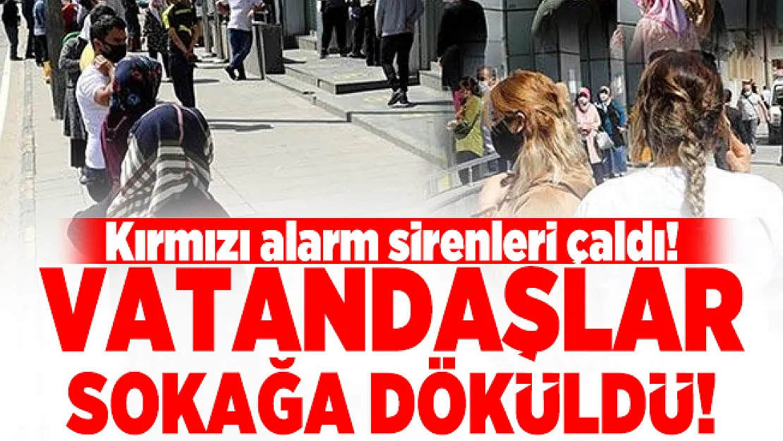 Kırmızı alarm sirenleri çaldı! Vatandaşlar sokağa döküldü!