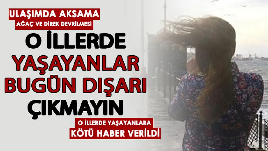 Kırmızı alarm: Ulaşımda aksama, ağaç ve direk devrilmesi! O illerde yaşayanlara kötü haber