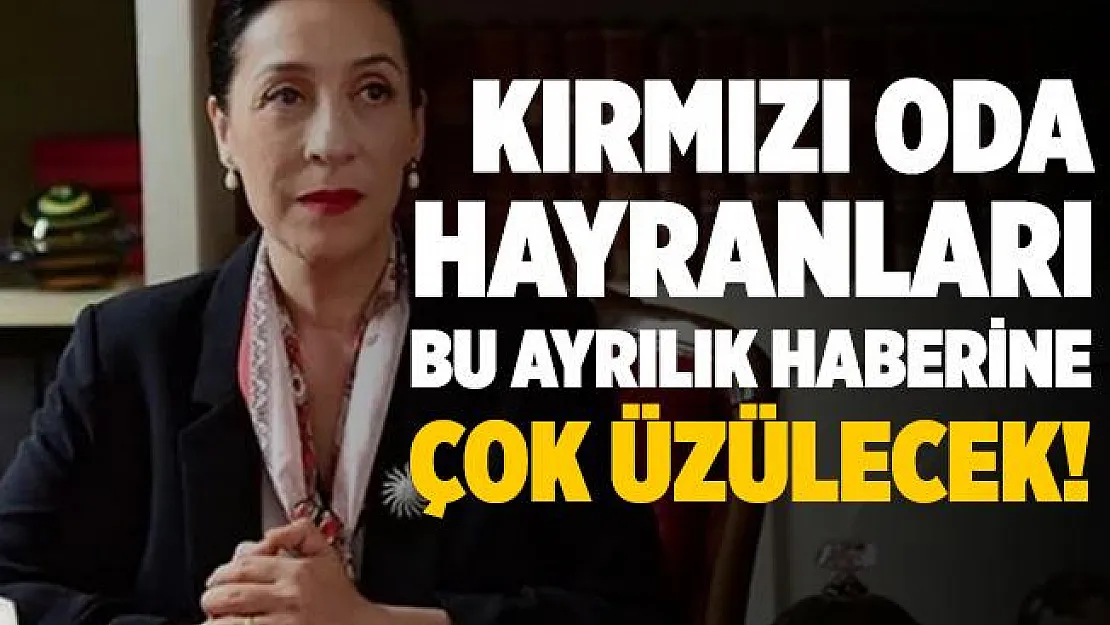 Kırmızı Oda hayranlarını üzecek ayrılık haberi!