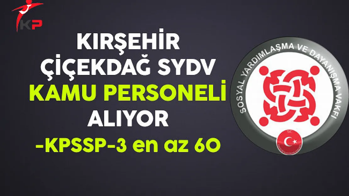 Kırşehir Çiçekdağ SYDV Kamu Personeli Alıyor