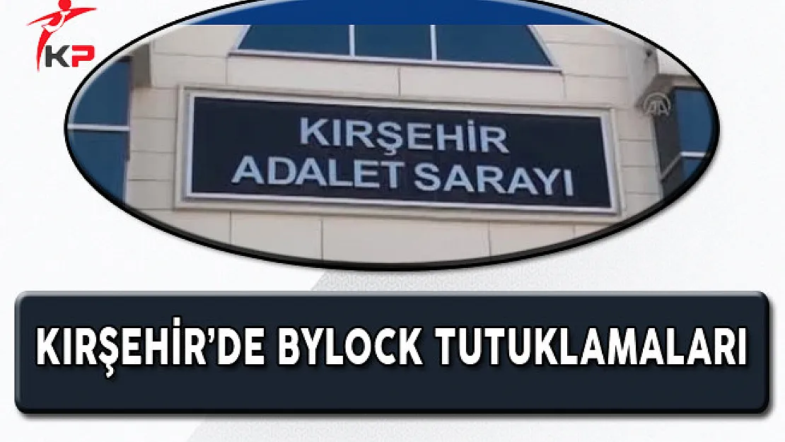 Kırşehir'de Bylock Operasyonu 4 Eski Kamu Görevlisi Tutuklandı!