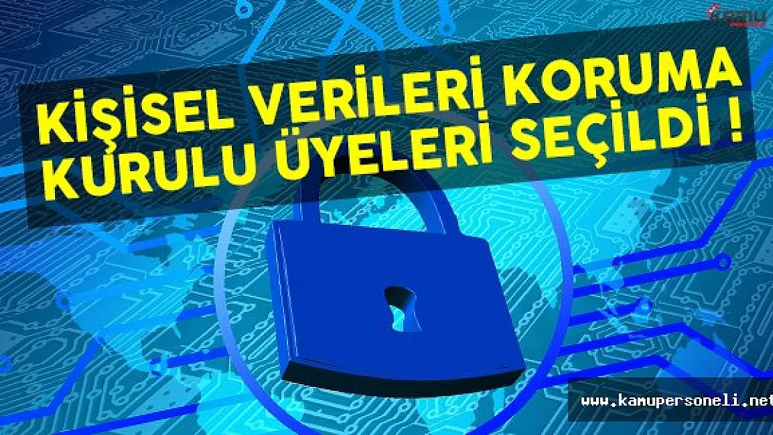 Kişisel Verileri Koruma Kurulu üyeleri seçildi