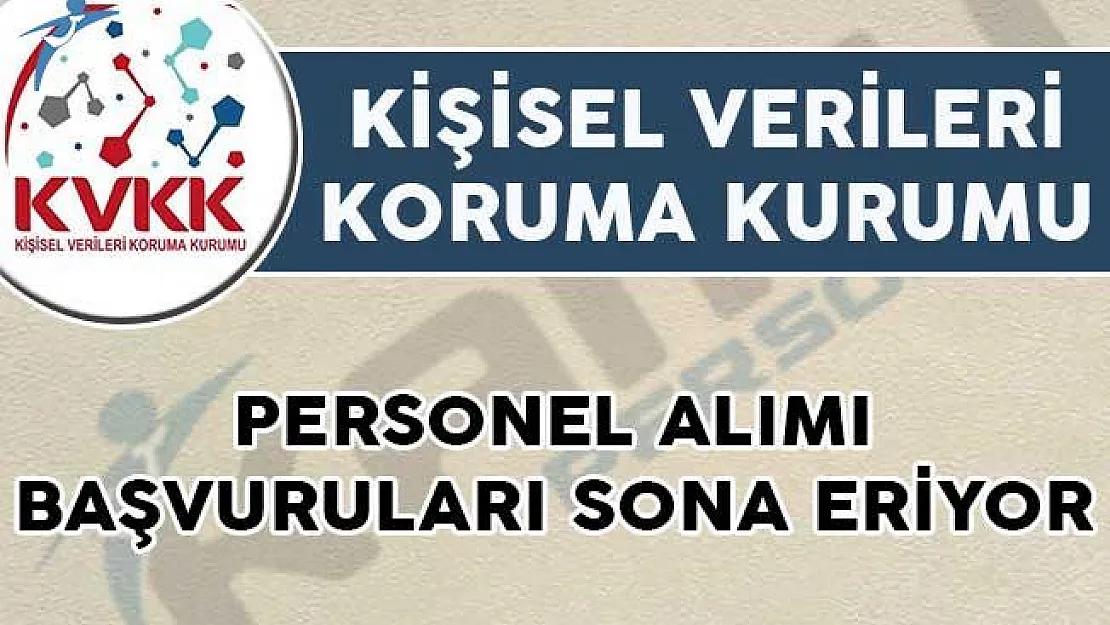 Kişisel Verileri Koruma Kurumu Personel Alımı Başvuruları Sona Eriyor!