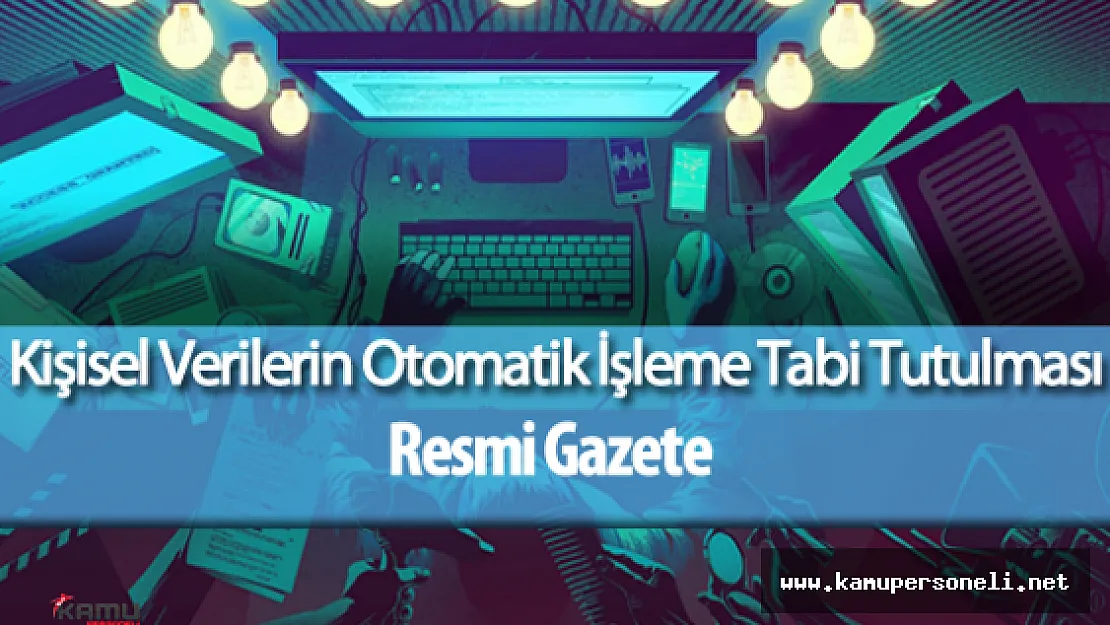 Kişisel Verilerin Otomatik İşleme Tabi tutulması İle İlgili Kanun