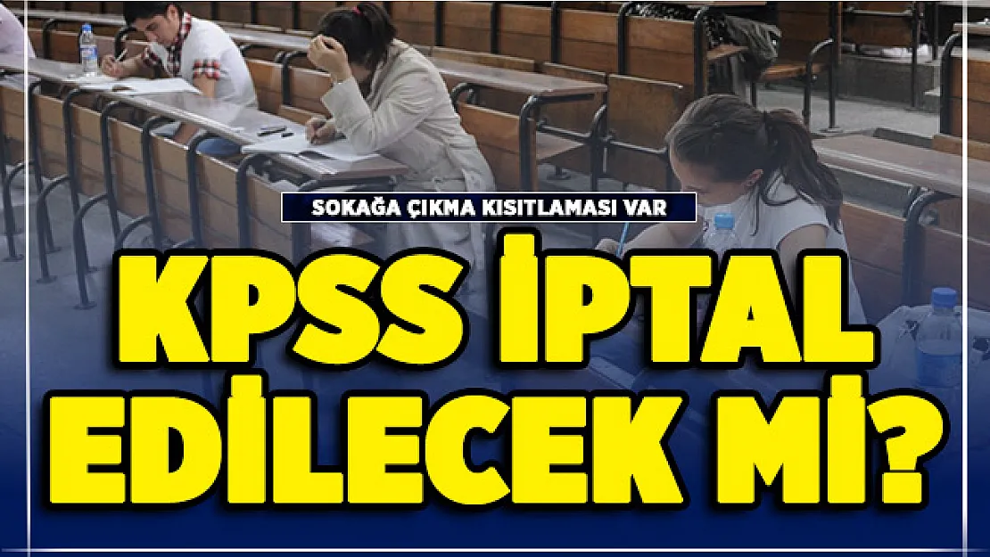 Kısıtlamalar nedeniyle 2020 KPSS Ortaöğretim iptal edilecek mi?
