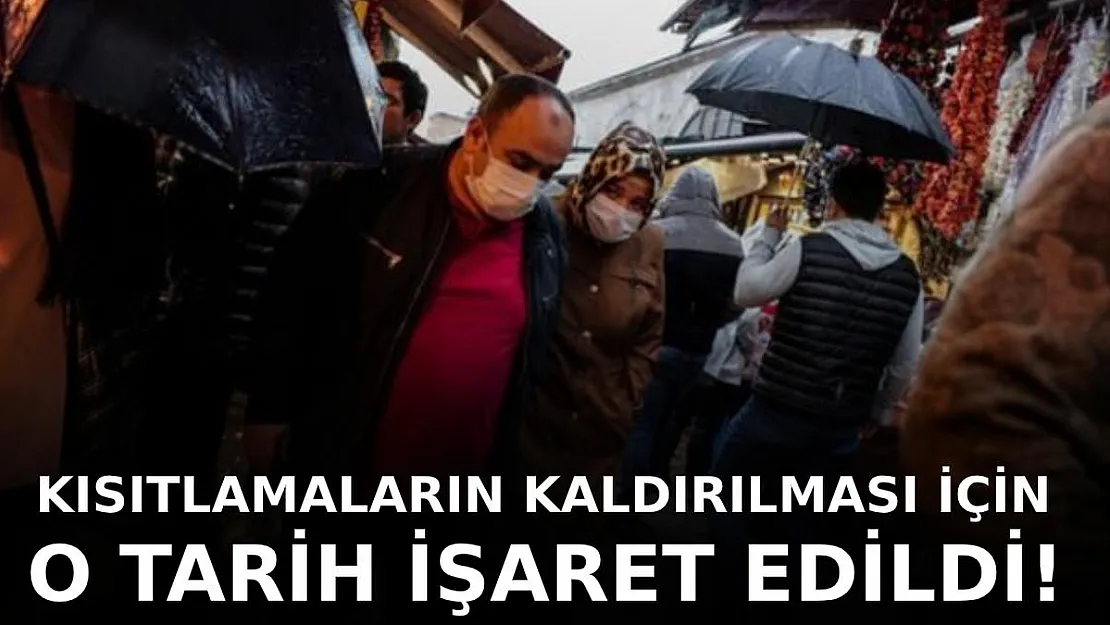 Kısıtlamaların kaldırılması için o tarih işaret edildi!