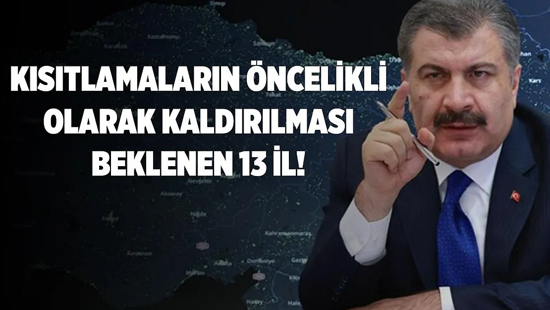 Kısıtlamaların öncelikli kaldırılması beklenen 13 il!