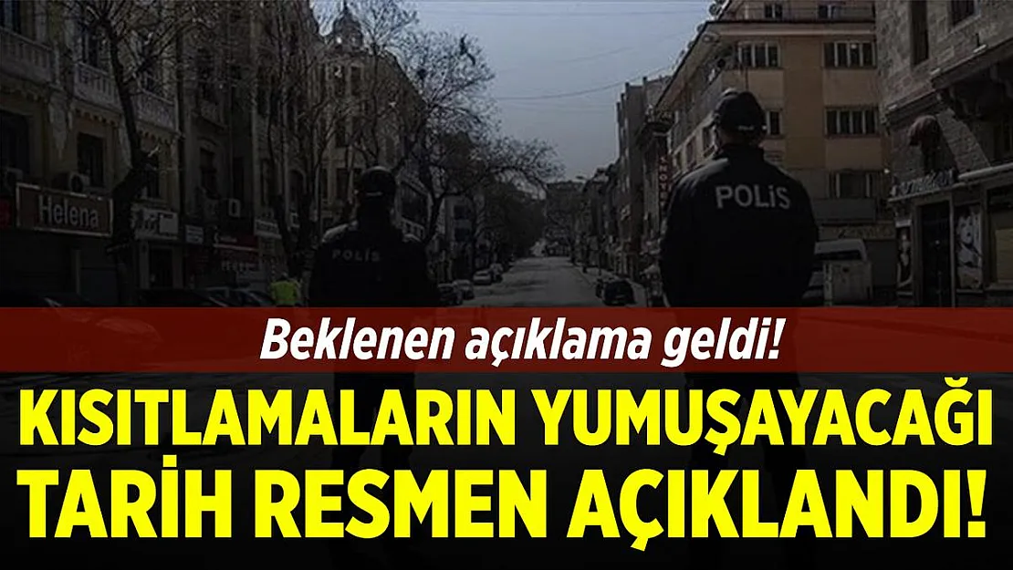 Kısıtlamaların yumuşayacağı tarih açıklandı!