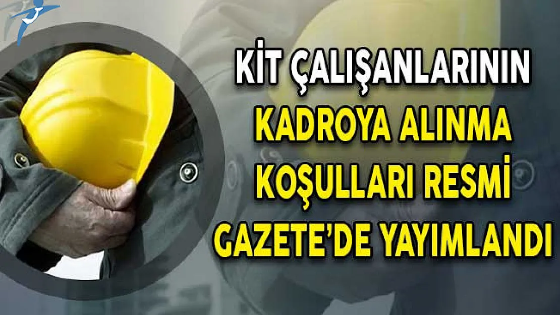 KİT Çalışanlarının Kadroya Alınma Koşulları Resmi Gazete'de Yayımlandı