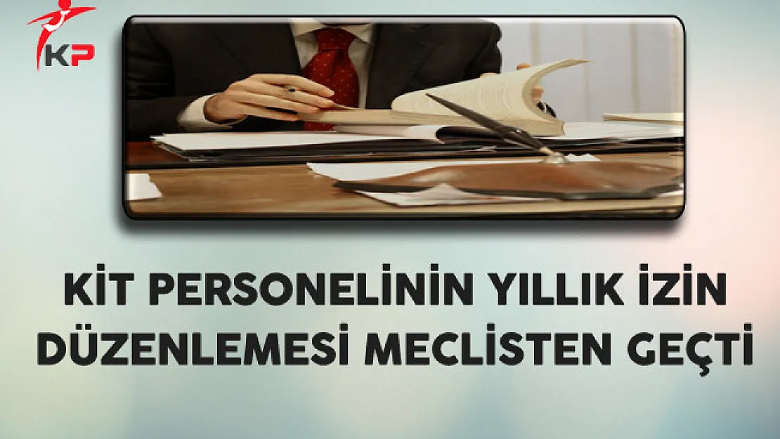 KİT Personellerinin Yıllık İzin Düzenlemesi Meclisten Geçti