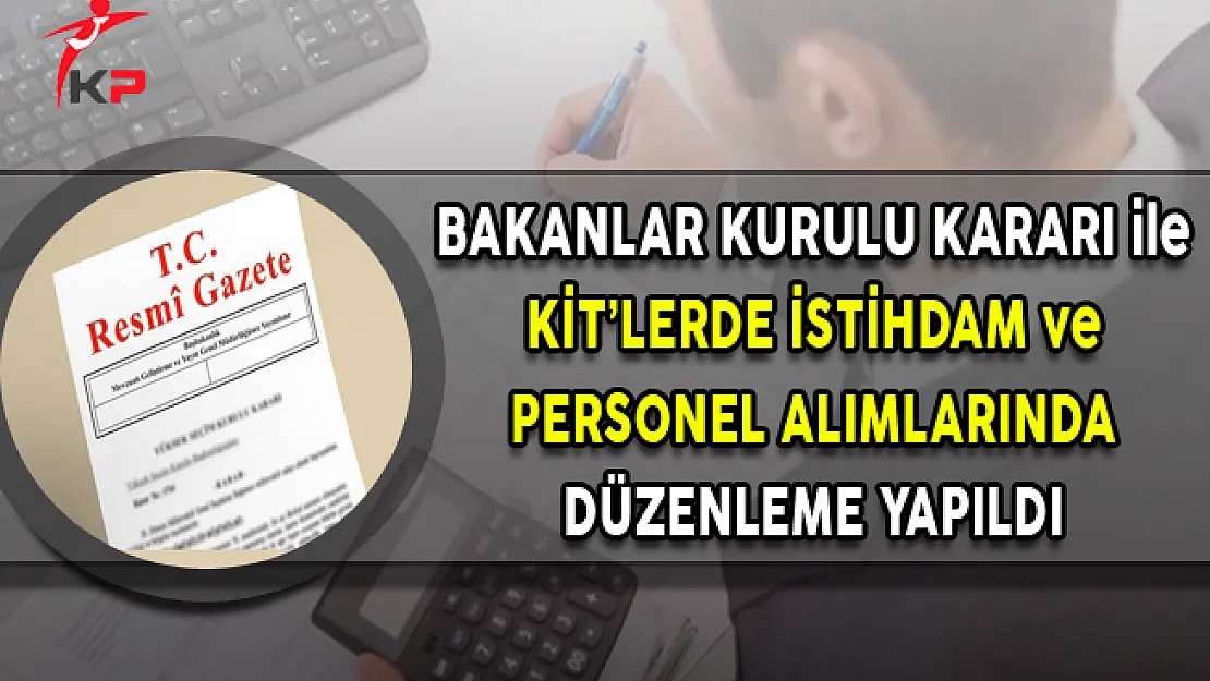 KİT'lerde İstihdam ve Personel Alımlarında Düzenleme Yapıldı