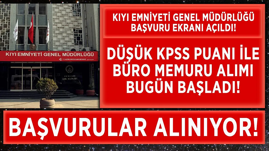 Kıyı Emniyet Genel Müdürlüğü düşük KPSS puanı ile büro memuru alıyor!