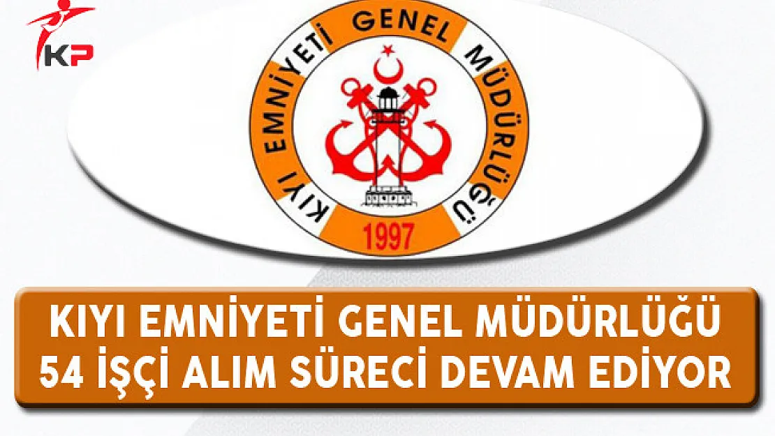 Kıyı Emniyeti En Az Lise Mezunu 54 İşçi Alım Süreci Devam Ediyor