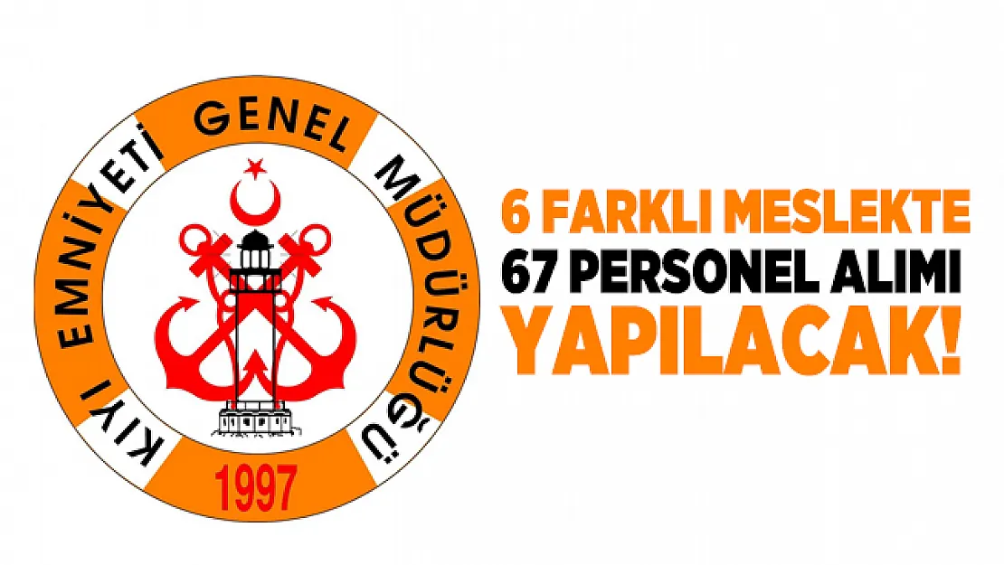 Kıyı Emniyeti Genel Müdürlüğü 6 farklı meslekte 67 Personel alımı yapacak!