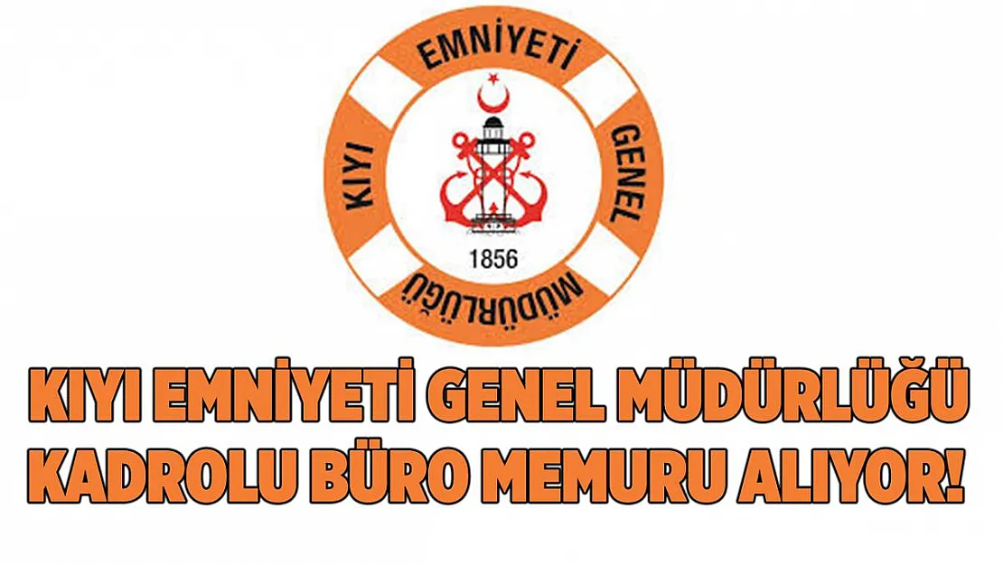 Kıyı Emniyeti Genel Müdürlüğü büro memuru alımları devam ediyor! Bu şartları taşıyan herkes başvurabilir!