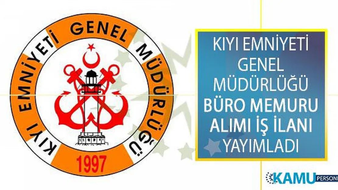 Kıyı Emniyeti Genel Müdürlüğü Büro Memuru Alımı İçin İş İlanı Yayımladı!