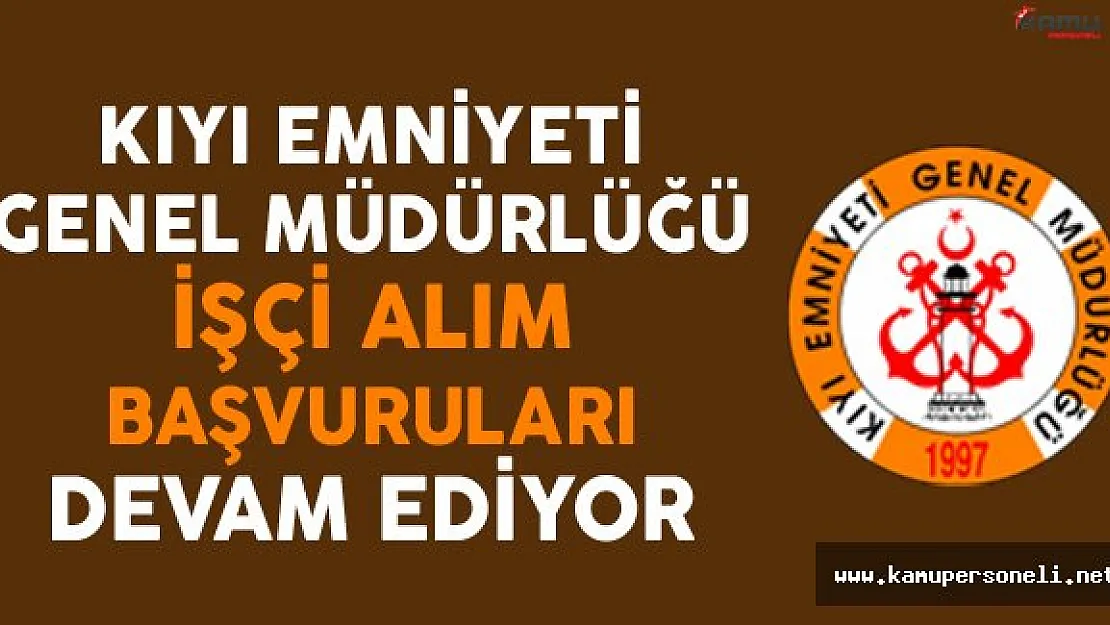 Kıyı Emniyeti Genel Müdürlüğü İşçi Alım Başvuruları Devam Ediyor