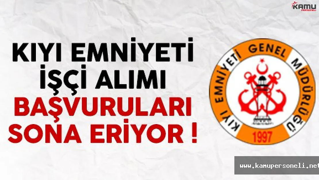 Kıyı Emniyeti Genel Müdürlüğü işçi alımı başvuruları sona eriyor