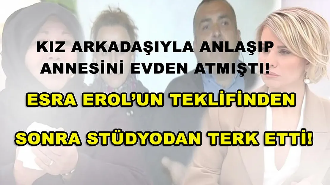 Kız arkadaşıyla anlaşıp annesini evden atmıştı! Esra Erol'un teklifinden sonra stüdyodan terk etti!