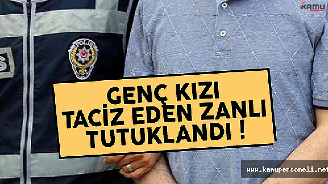 Kız Öğrenciyi Taciz Eden Zanlı Tutuklandı