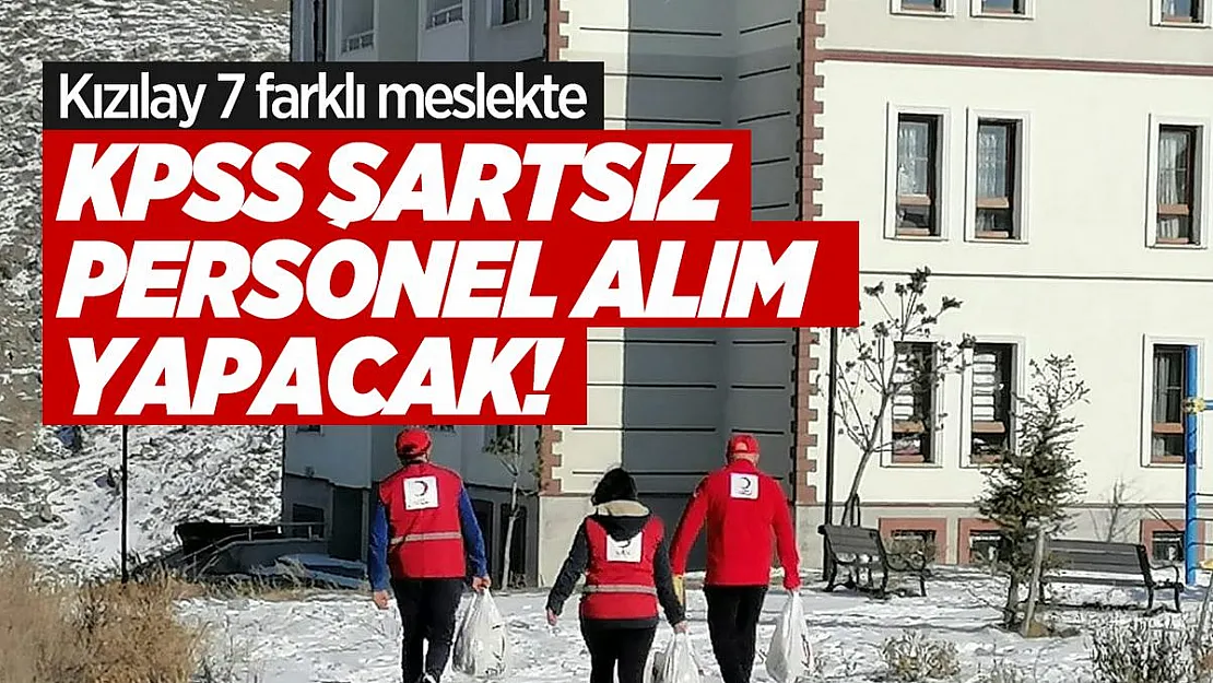 Kızılay 7 farklı meslekte KPSS şartsız personel alım yapacak!
