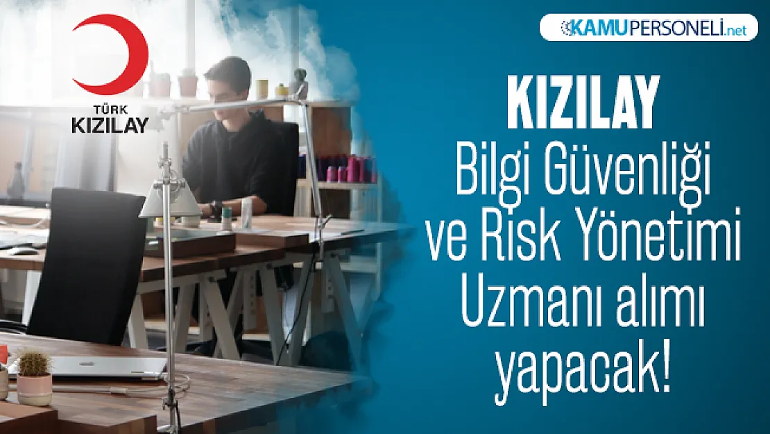 Kızılay Bilgi Güvenliği ve Risk Yönetimi Uzmanı alımı yapacak!
