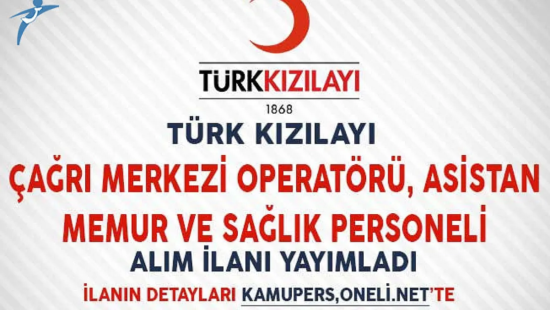 Kızılay Çağrı Merkezi Operatörü, Asistan, Memur ve Sağlık Personeli Alım İlanı Yayımladı