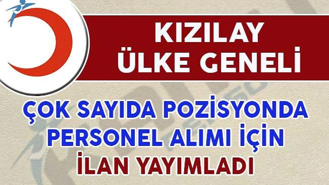 Kızılay Çeşitli Pozisyonlarda Çok Sayıda Personel Alımı İçin İlan Yayımladı