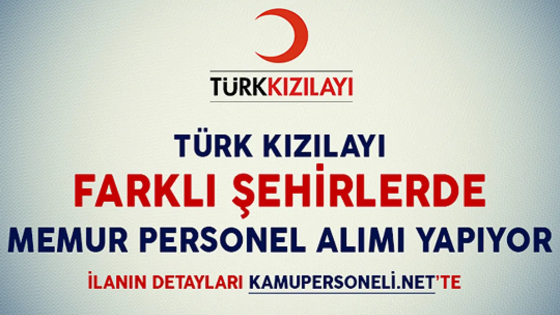 Kızılay Farklı Şehirlerde Memur Personel Alımı Yapacak