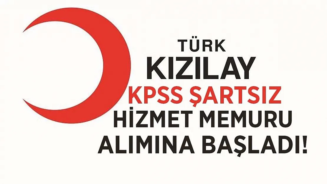 Kızılay KPSS şartsız Hizmet Memuru alımına başladı! Bu şartları taşımak yeterli!