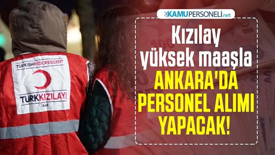 Kızılay yüksek maaşla Ankara'da personel alımı yapacak!