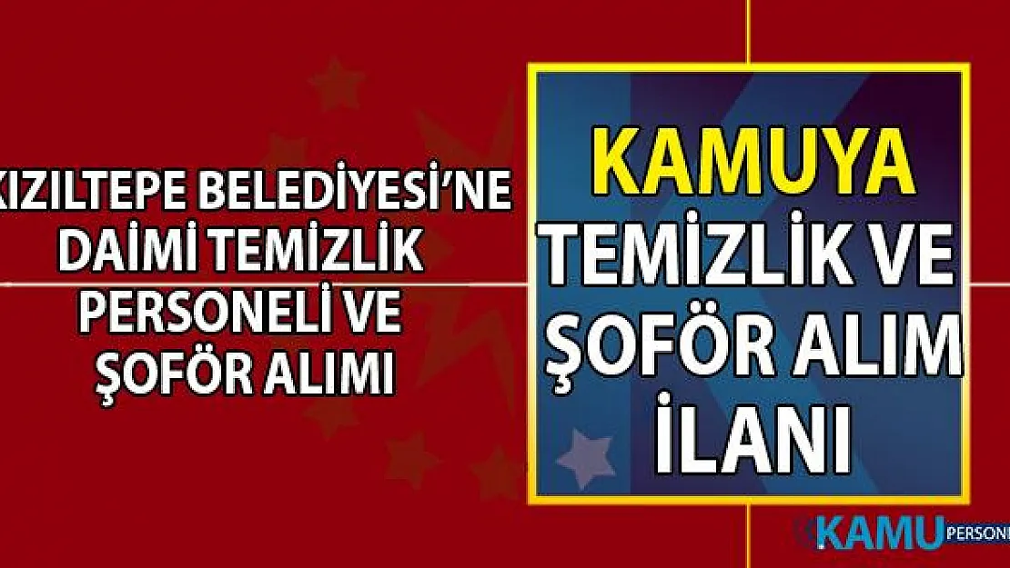 Kızıltepe Belediyesi daimi olarak temizlik personeli ve şoför alımı başvuru ilanı