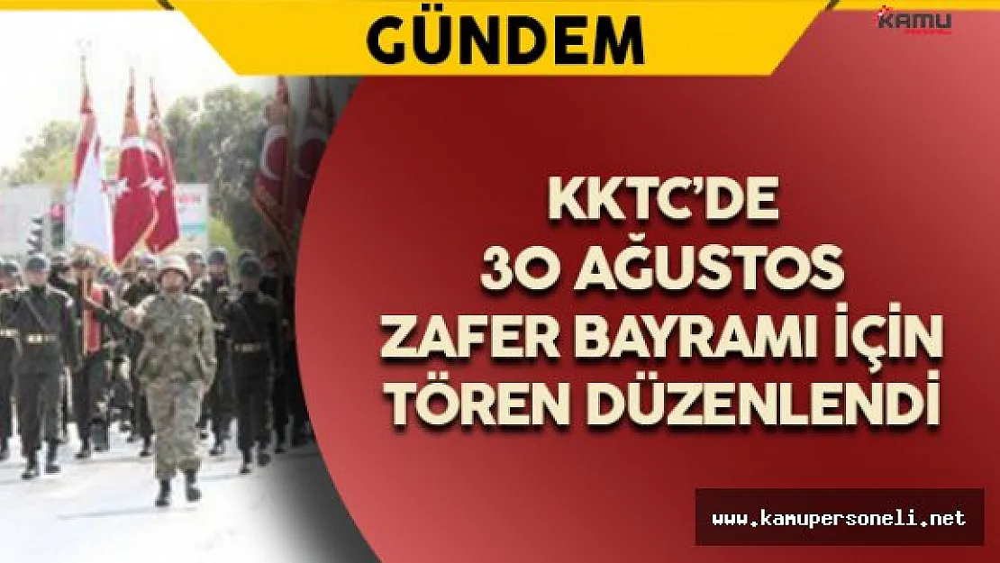 KKTC'de 30 Ağustos Zafer Bayramı Kutlandı