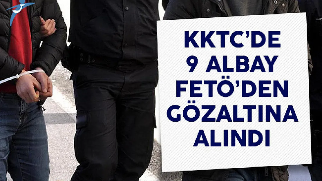 KKTC'de 9 Albay FETÖ'den Gözaltına Alındı