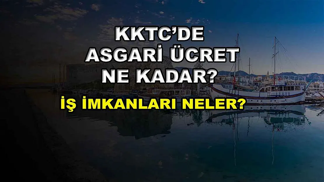 KKTC'de Asgari Ücret Ne Kadar? İş İmkanları Neler?