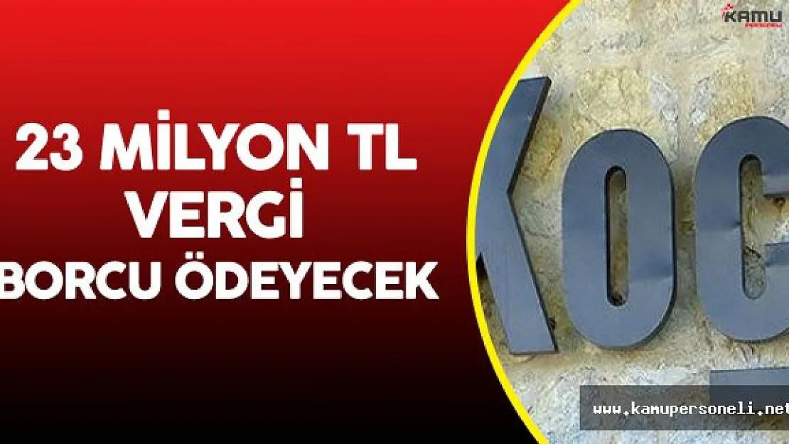 Koç Holding Vergi Borcunu Peşin Ödeyecek