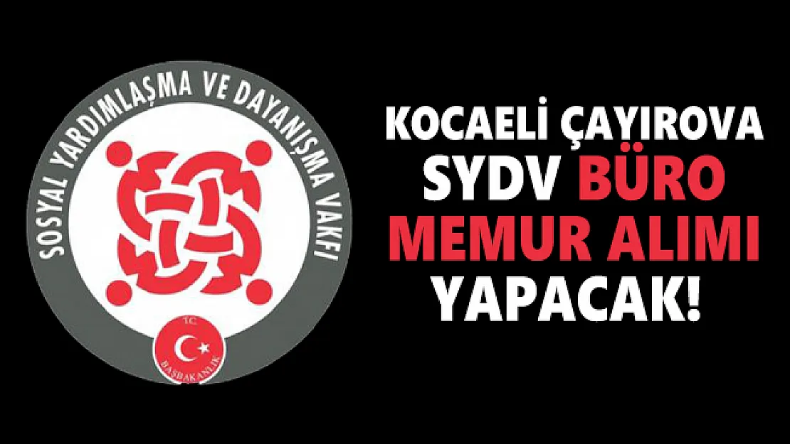 Kocaeli Çayırova SYDV büro memur alımı yapacak! Başvuru şartları belli oldu