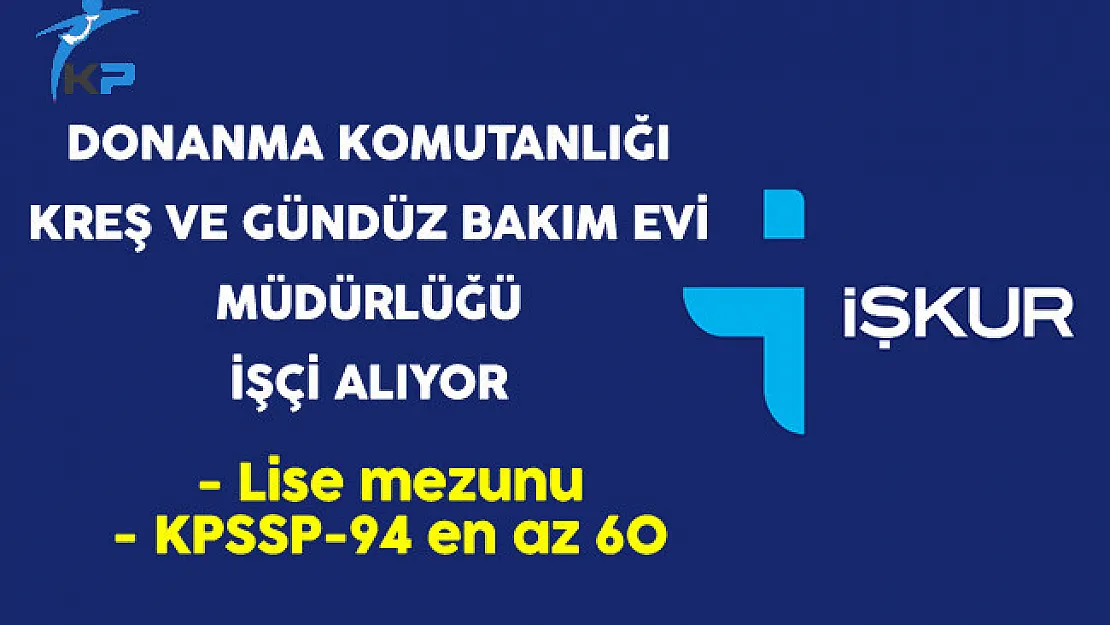 Kocaeli Donanma Komutanlığı Kreş ve Gündüz Bakım Evi Müdürlüğü İşçi Alıyor