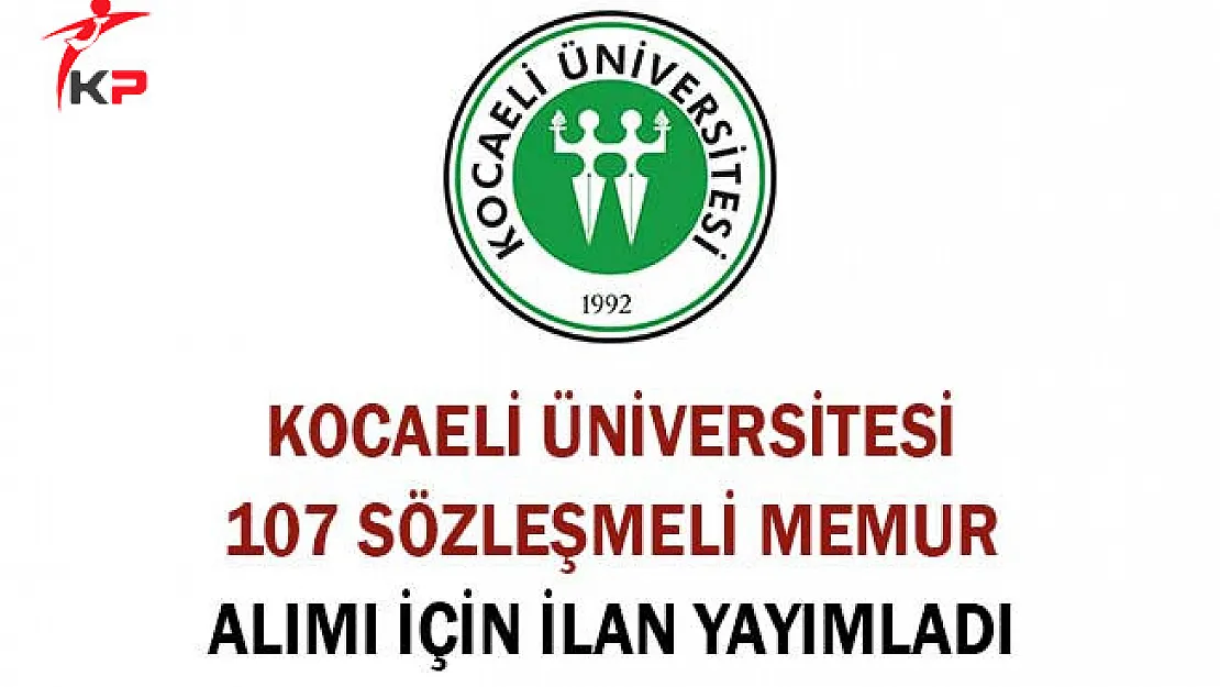 Kocaeli Üniversitesi 107 Sözleşmeli Memur Alımı İçin İlan Yayımladı