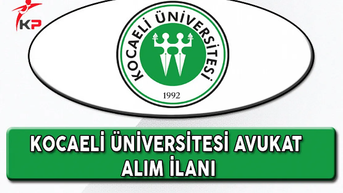 Kocaeli Üniversitesi Avukat Alım İlanı