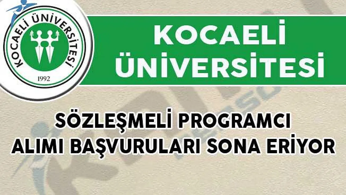 Kocaeli Üniversitesi Sözleşmeli Programcı Alımı Başvuruları Sona Eriyor!
