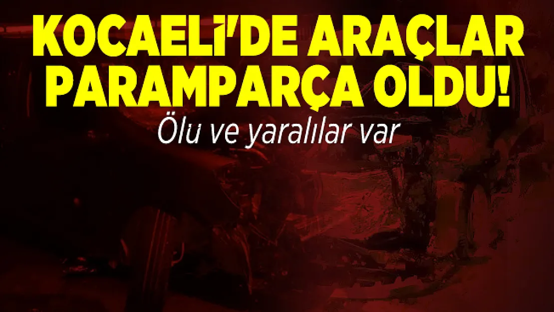 Kocaeli'de araçlar paramparça oldu! Ölü ve yaralılar var