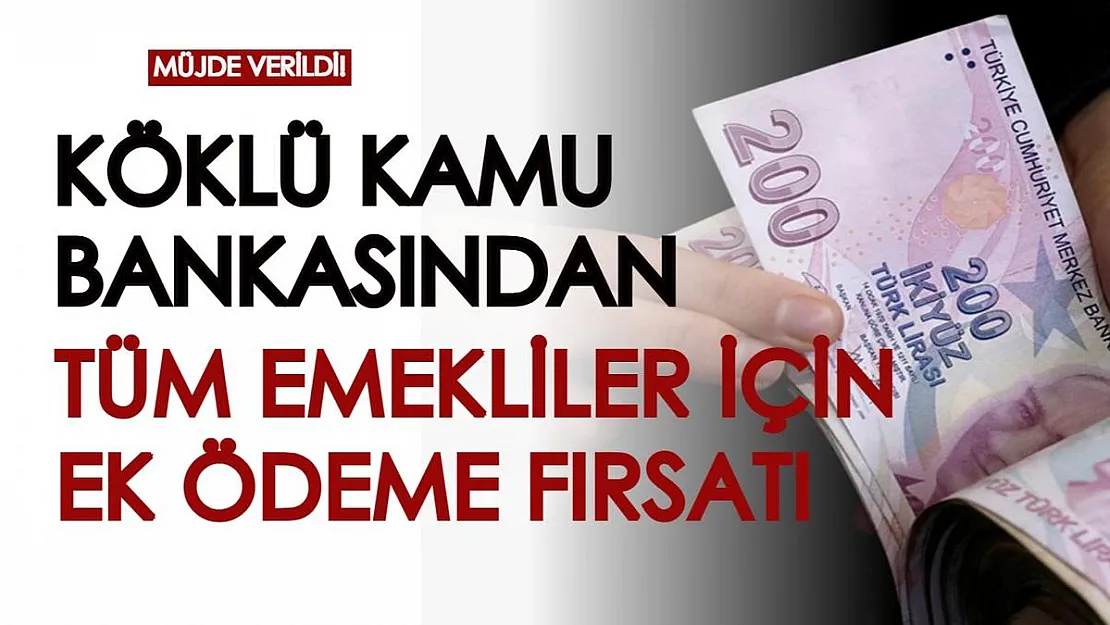 Köklü kamu bankası tüm emekliler için müjdeyi verdi! Emekli maaşlarına ek ödeme fırsatını kaçırmayın