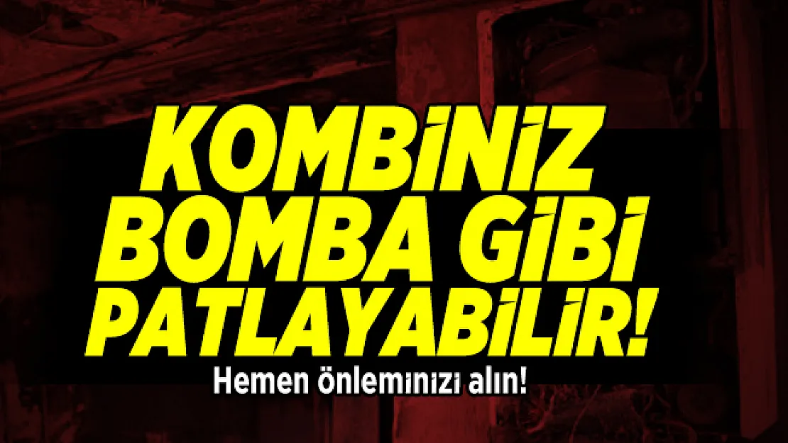 Kombiniz bomba gibi patlayabilir! Hemen önleminizi alın!