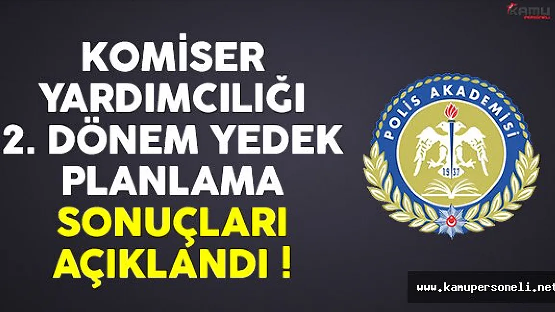 Komiser Yardımcılığı 2. Dönem Yedek Planlama Sonuçları Açıklandı