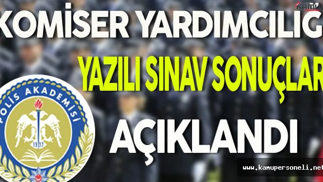 Komiser Yardımcılığı Yazılı Sınav Sonuçları Açıklandı