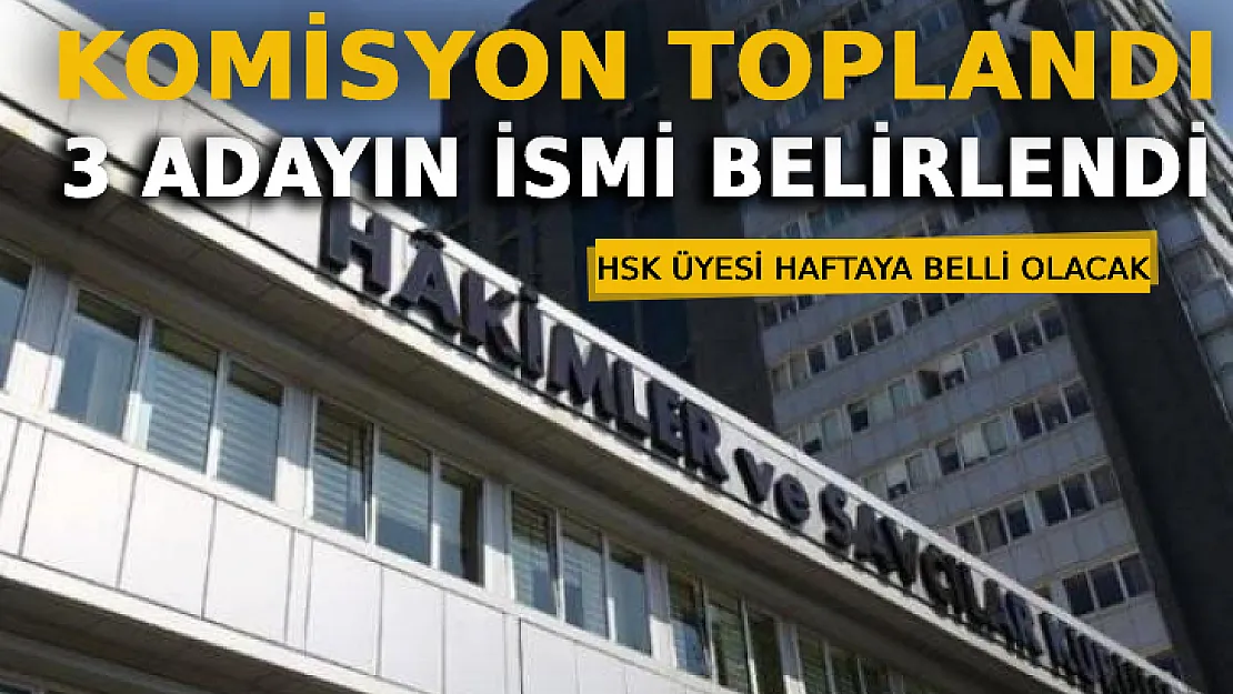 Komisyon Toplandı: HSK Üyeliği İçin 3 Adayın İsmi Belirlendi