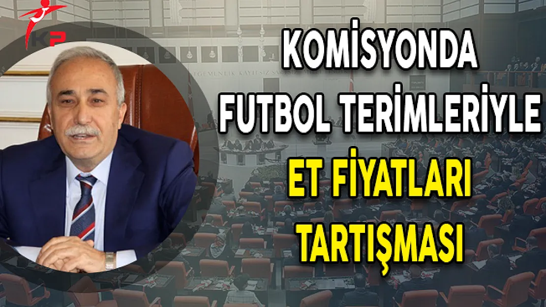 Komisyonda Futbol Terimleriyle Et Fiyatları Tartışması