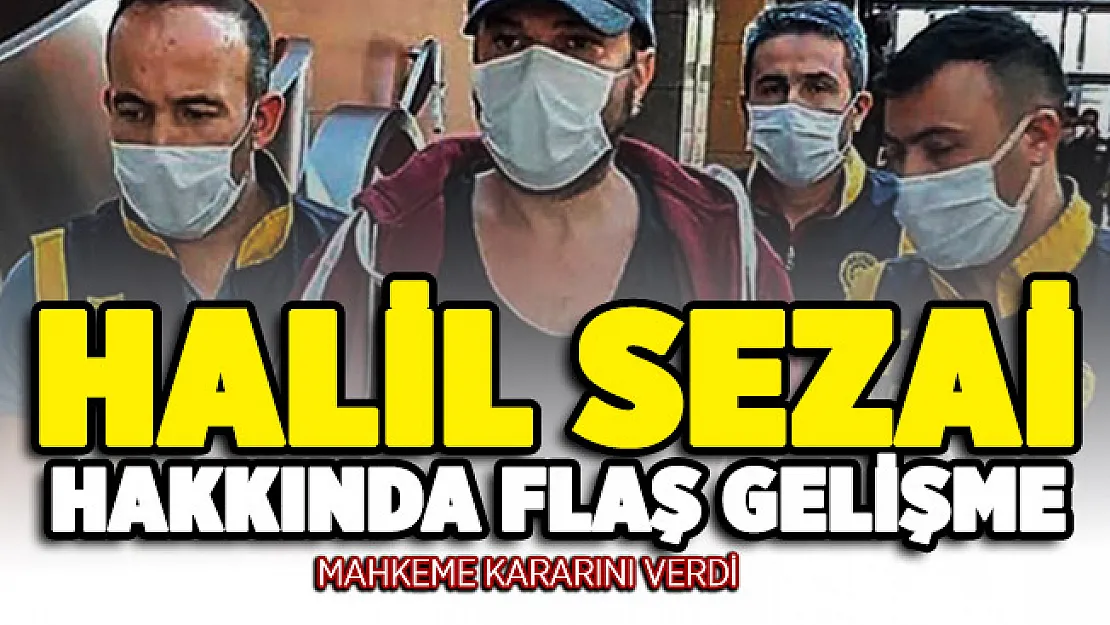 Komşusunu darp eden Halil Sezai hakkında flaş gelişme